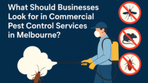 What Should Businesses Look for in Commercial Pest Control Services in Melbourne?