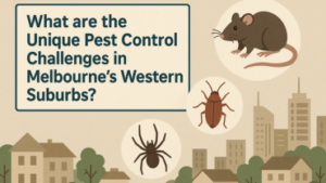 What are the Unique Pest Control Challenges in Melbourne’s Western Suburbs?